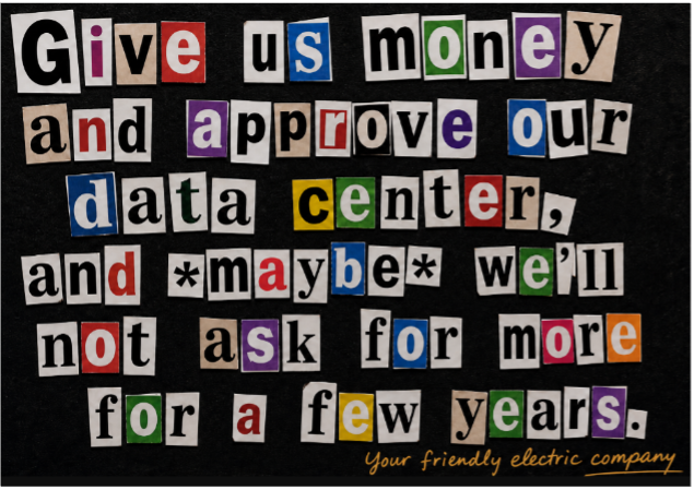 A satirical ransom-note-style graphic made from cutout magazine letters reading: &ldquo;Give us money and approve our data center, and maybe we&rsquo;ll not ask for more for a few years.&rdquo; The message is signed, &ldquo;Your friendly electric company.&rdquo;